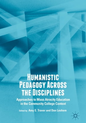 Humanistic Pedagogy Across the Disciplines Approaches to Mass Atrocity Education in the Community College Context