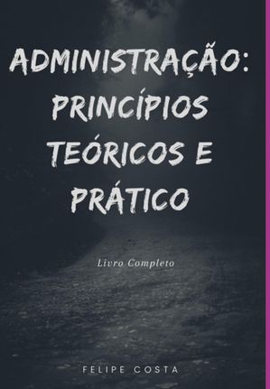 Administração: Princípios Teóricos E Prático