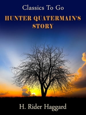 Hunter Quatermain's StoryŻҽҡ[ H. Rider Haggard ]