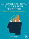The Psychology of Successful Trading Behavioural Strategies for Profitability【電子書籍】 Tim Short