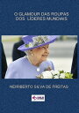 O Glamour Das Roupas Dos L deres Mundiais【電子書籍】 Neiriberto Silva De Freitas