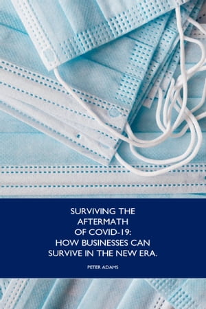 Surviving the Aftermath of Covid-19:How Business Can Survive in the New Era