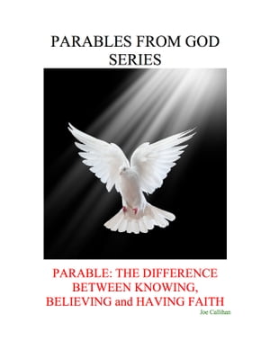 Parables from God Series - Parable: The Difference Between Knowing, Believing, and Having Faith