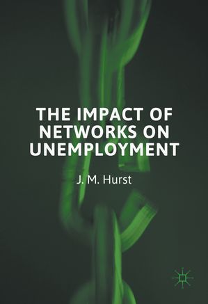 The Impact of Networks on Unemployment【電子書籍】[ J. M. Hurst ]