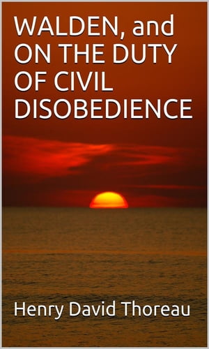 Walden, And On The Duty Of Civil Disobedience【電子書籍】[ Henry David Thoreau ]