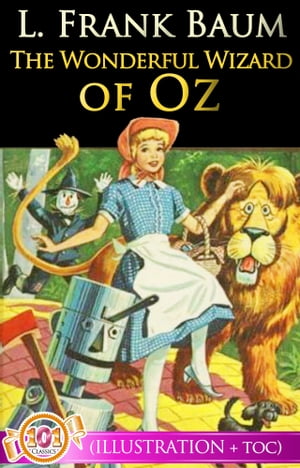 The Wonderful Wizard of Oz (Illustrations + Active Table of Contents) The Wizard of Oz Series【電子書籍】[ L. Frank Baum ]