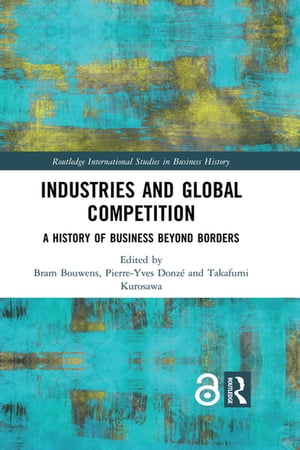 Industries and Global Competition A History of Business Beyond Borders【電子書籍】