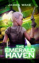 The Emerald Haven【電子書籍】[ James Wake 