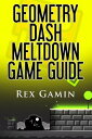 Geometry Dash Meltdown Game Guide【電子書籍】 Rex Gamin