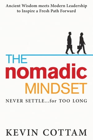 The Nomadic Mindset: Never Settle...for Too Long【電子書籍】[ Kevin Cottam ]