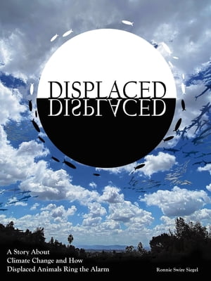 DISPLACED A Story About Climate Change and How Displaced Animals Ring the Alarm【電子書籍】[ Ronnie Swire Siegel ]
