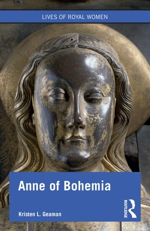 Anne of Bohemia【電子書籍】[ Kristen L. Geaman ]
