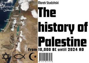 The history of Palestine From 10,000 BC until 2024 AD【電子書籍】[ Marek Studzi?ski ]