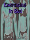 Exercising in Bed (Illustrated) - The Simplest and Most Effective System of Exercise Ever Devised!