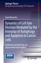 Dynamics of Cell Fate Decision Mediated by the Interplay of Autophagy and Apoptosis in Cancer Cells Mathematical Modeling and Experimental Observations【電子書籍】 Iman Tavassoly