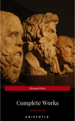 The Works of Aristotle the Famous Philosopher Containing his Complete Masterpiece and Family Physician; his Experienced Midwife, his Book of Problems and his Remarks on Physiognomy【電子書籍】[ Aristotle ]