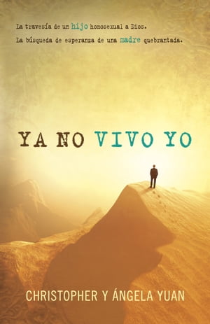 Ya no vivo yo La traves?a de un hijo homosexual a Dios. La b?squeda de esperanza de una madre quebrantada.