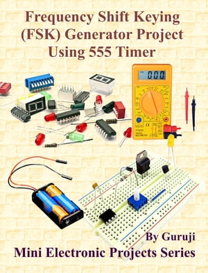 Frequency Shift Keying (FSK) Generator Project Using 555 Timer