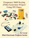 Frequency Shift Keying (FSK) Generator Project Using 555 Timer Build and Learn Electronics【電子書籍】 GURUJI