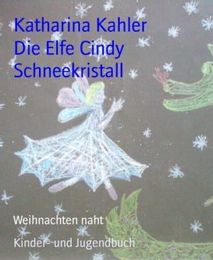 Die Elfe Cindy Schneekristall Weihnachten naht【電子書籍】[ Katharina Kahler ]