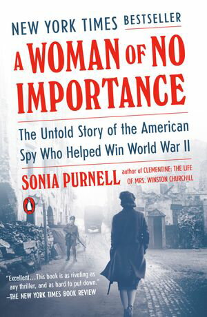 A Woman of No Importance The Untold Story of the American Spy Who Helped Win World War II【電子書籍】[ Sonia Purnell ]