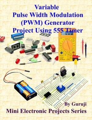 Variable Pulse Width Modulation (PWM) Generator Project Using 555 Timer