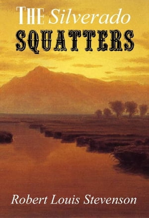 The Silverado Squatters Annotated【電子書籍】[ Robert Louis Stevenson ]