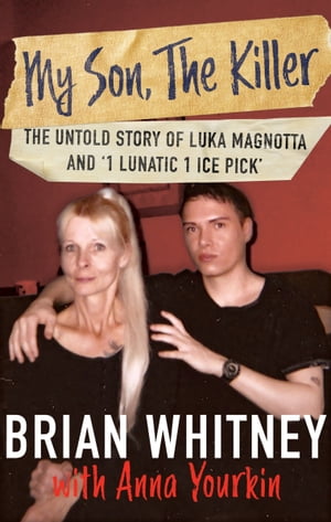 My Son, The Killer The Untold Story of Luka Magnotta and '1 Lunatic 1 Ice Pick'【電子書籍】[ Bri..