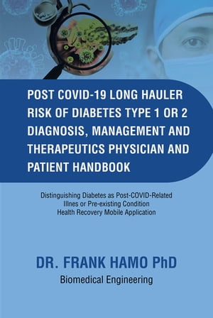 Post COVID 19 Long Hauler Risk of Diabetes Type One or Two Diagnosis, Management & Therapeutics Physician and Patient Handbook