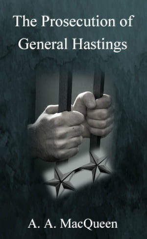 The Prosecution of General Hastings