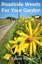 Roadside Weeds For Your Garden【電子書籍】