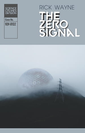 The Zero Signal Science Crimes DivisionŻҽҡ[ Rick Wayne ]