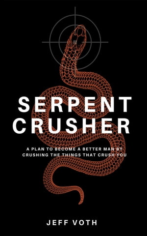 Serpent Crusher A Plan to Become a Better Man by
