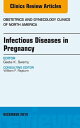 Infectious Diseases in Pregnancy, An Issue of Obstetrics and Gynecology Clinics【電子書籍】 Geeta K. Swamy, MD