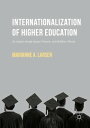 Internationalization of Higher Education An Analysis through Spatial, Network, and Mobilities Theories【電子書籍】 Marianne A. Larsen