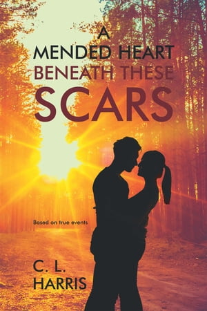 A Mended Heart Beneath These Scars【電子書籍】[ C. Harris ]