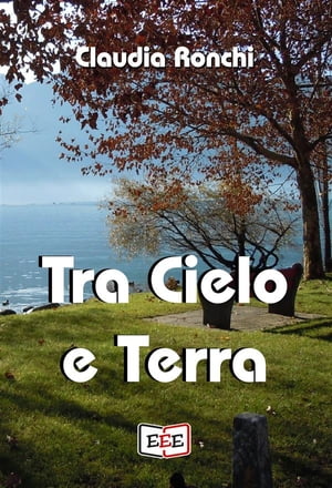 Tra Cielo e Terra【電子書籍】[ Claudia Ronchi ]