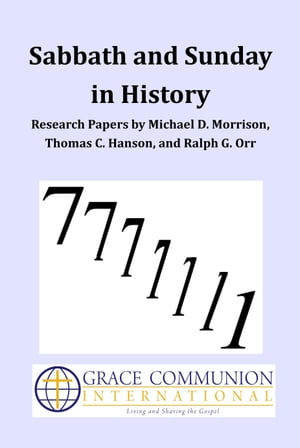 Sabbath and Sunday in History: Research Papers by Michael D. Morrison, Thomas C. Hanson, and Ralph G. Orr