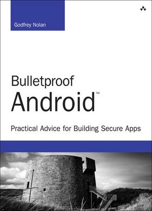 Bulletproof Android Practical Advice for Building Secure Apps【電子書籍】[ Godfrey Nolan ]