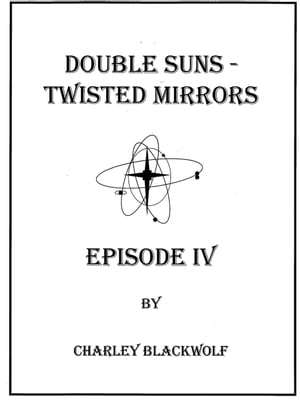 Double Suns - Twisted Mirrors - Episode IV【電子書籍】 Charley Blackwolf