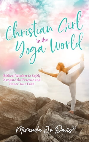 Christian Girl in the Yoga World Biblical Wisdom