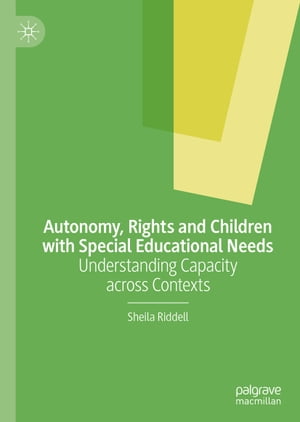 Autonomy, Rights and Children with Special Educational Needs Understanding Capacity across Contexts