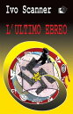 L'ultimo ebreo【電子書籍】[ Ivo Scanner ]