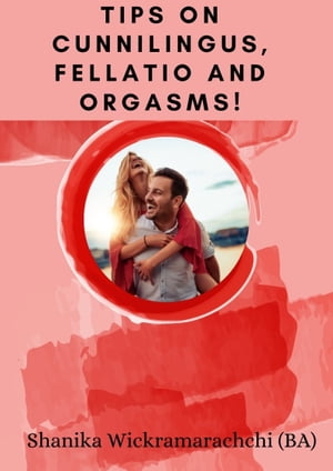 Tips on Cunnilingus, Fellatio and Orgasms! - PDF eBook Book Free Download