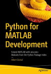 Python for MATLAB Development Extend MATLAB with 300,000+ Modules from the Python Package Index【電子書籍】[ Albert Danial ]