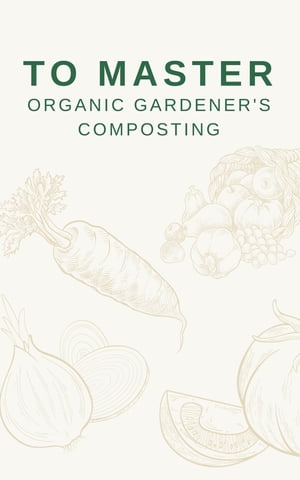 To Master Organic Gardener's Composting