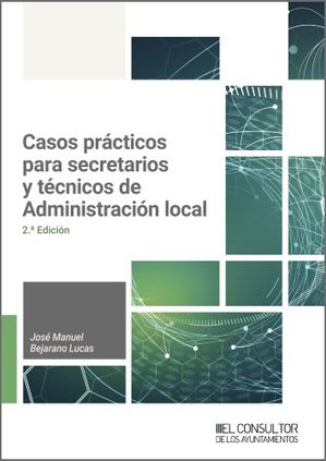 Casos prácticos para secretarios y técnicos de Administración Local (2.ª Edición)