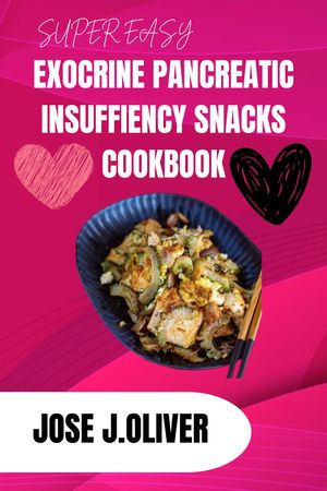 SUPER EASY EXOCRINE PANCREATIC INSUFFIENCY SNACKS COOKBOOK