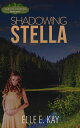 Shadowing Stella Endless Mountain Series, 1【電子書籍】 Elle E. Kay