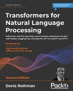 Transformers for Natural Language Processing Build, train, and fine-tune deep neural network architectures for NLP with Python, Hugging Face, and OpenAI 039 s GPT-3, ChatGPT, and GPT-4【電子書籍】 Denis Rothman